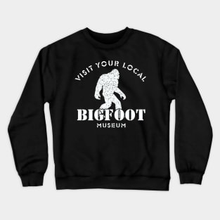 Visit Your Local Bigfoot Museum Crewneck Sweatshirt